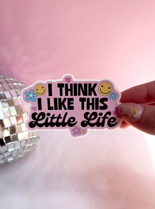 I Think I Like This Little Life Vinyl Sticker