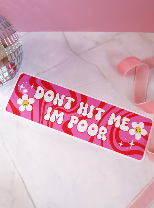 Don't Hit Me I'm Poor - Bumper sticker